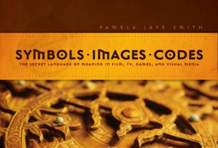 SYMBOLS.IMAGES.CODES The Secret Language of Meaning in Film, TV, Games, and Visual Media